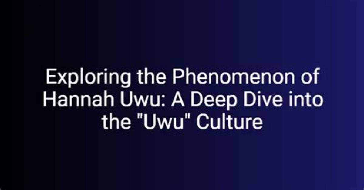 Exploring the Phenomenon of Hannah Uwu: a Deep Dive into Her Life and Impact